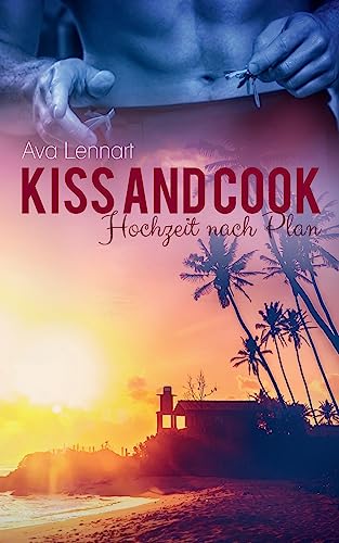 Kiss and Cook: Hochzeit nach Plan von CREATESPACE